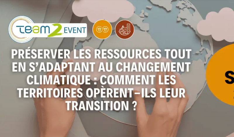 TEAM2EVENT | Préserver les ressources tout en s'adaptant au changement climatique : comment les territoires opèrent-ils leur transition ?