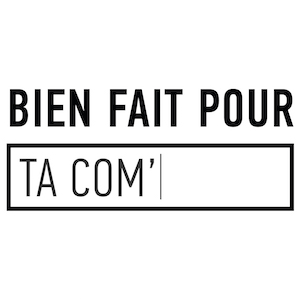 BIEN FAIT POUR TA COM'